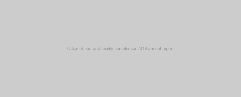 Office of port and facility compliance 2019 annual report